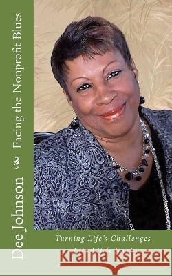 Facing the Nonprofit Blues: Turning Life's Challenges Into Life's Joys! Dee Johnson 9781522735625 Createspace Independent Publishing Platform - książka