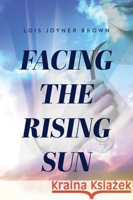 Facing the Rising Sun Lois V. Brown 9780578726410 Lois Joyner Brown - książka