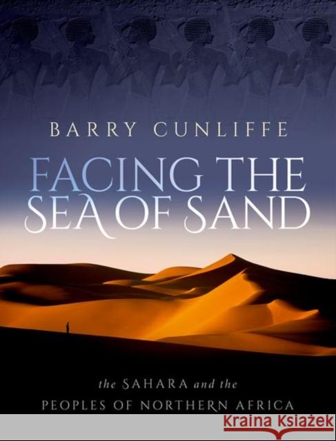 Facing the Sea of Sand: The Sahara and the Peoples of Northern Africa Barry (Emeritus Professor of European Archaeology, Emeritus Professor of European Archaeology, University of Oxford) Cun 9780192858887 Oxford University Press - książka