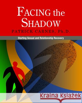 Facing the Shadow [3rd Edition]: Starting Sexual and Relationship Recovery Patrick J. Carnes 9780985063375 Gentle Path Press - książka