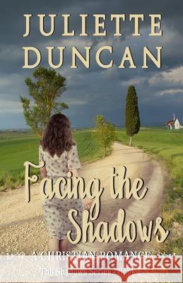 Facing the Shadows: A Christian Romance Juliette Duncan 9781976063398 Createspace Independent Publishing Platform - książka