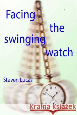 Facing The Swinging Watch - Hypnosis for the Hypnotee Lucas, Steven 9781479231386 Createspace - książka