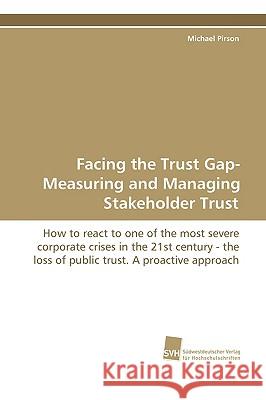 Facing the Trust Gap- Measuring and Managing Stakeholder Trust Michael Pirson 9783838100036 VDM Verlag - książka