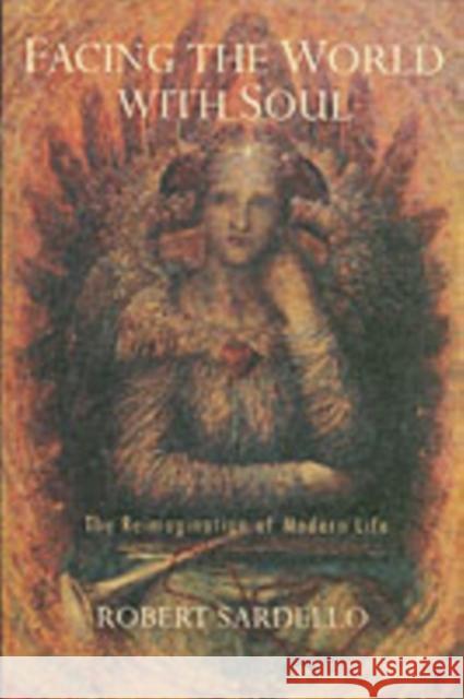 Facing the World with Soul Sardello, Robert 9781584200147 Lindisfarne Books - książka