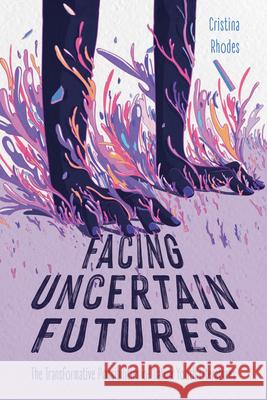 Facing Uncertain Futures: The Transformative Possibilities of Latinx Youth Literatures Cristina Rhodes 9781496862600 University Press of Mississippi - książka
