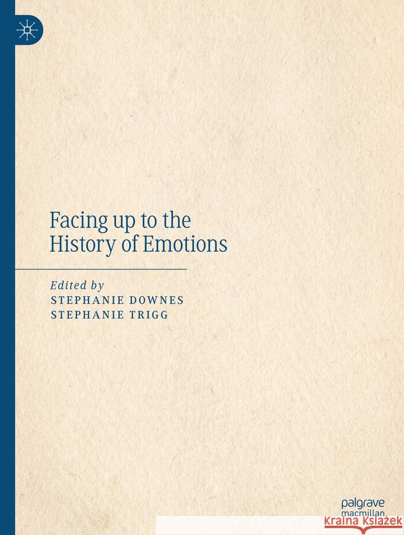 Facing Up to the History of Emotions Stephanie Downes Stephanie Trigg 9783031464126 Palgrave MacMillan - książka