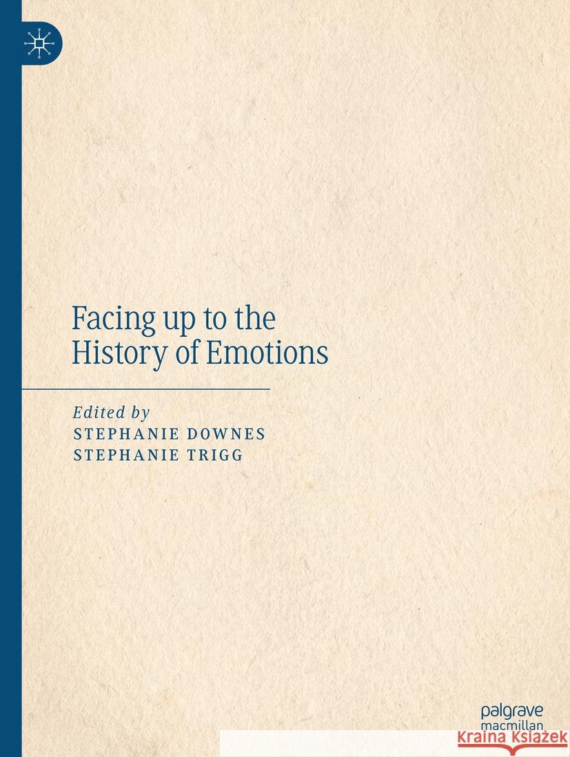 Facing up to the History of Emotions Stephanie Downes, Stephanie Trigg 9783031464157 Springer International Publishing AG - książka