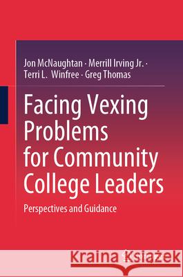 Facing Vexing Problems for Community College Leaders: Perspectives and Guidance Jon McNaughtan Merrill Irvin Terri L. Winfree 9783032101068 Springer - książka