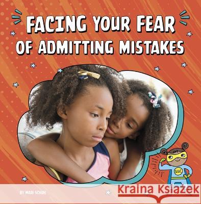 Facing Your Fear of Admitting Mistakes Mari Schuh 9780756570866 Pebble Books - książka