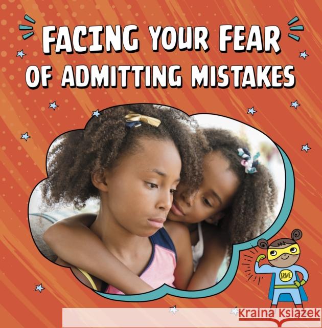 Facing Your Fear of Admitting Mistakes Mari Schuh 9781398250062 Capstone Global Library Ltd - książka