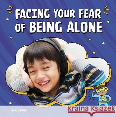 Facing Your Fear of Being Alone Mari Schuh 9780756571252 Pebble Books - książka