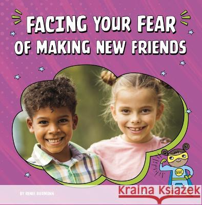 Facing Your Fear of Making New Friends Renee Biermann 9780756571313 Pebble Books - książka