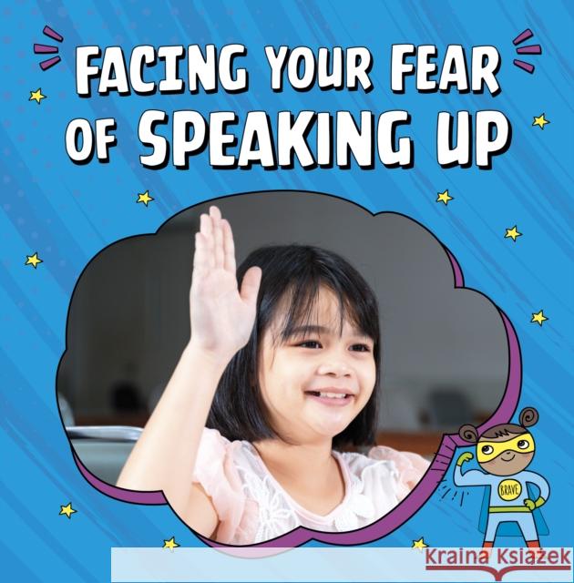 Facing Your Fear of Speaking Up Mari Schuh 9781398250048 Capstone Global Library Ltd - książka