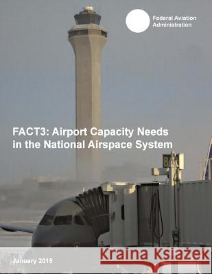 Fact3: Airport Capacity Needs in the National Airspace System Federal Aviation Administration 9781511527057 Createspace - książka