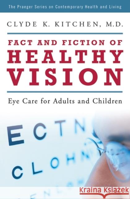 Fact and Fiction of Healthy Vision: Eye Care for Adults and Children Kitchen, Clyde K. 9780275993450 Praeger Publishers - książka