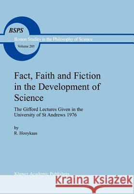 Fact, Faith and Fiction in the Development of Science: The Gifford Lectures Given in the University of St Andrews 1976 Hooykaas, R. 9780792357742 Kluwer Academic Publishers - książka