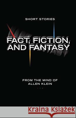 Fact, Fiction, and Fantasy: Short Stories Allen Klein 9781456538415 Createspace - książka