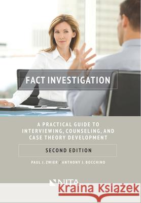 Fact Investigation: A Practical Guide to Interviewing, Counseling, and Case Theory Development Anthony J. Bocchino Paul J. Zwier 9781601564351 Aspen Publishers - książka