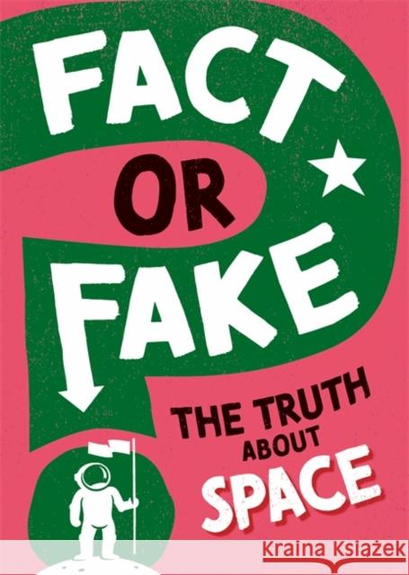 Fact or Fake?: The Truth About Space Sonya Newland 9781526318435 Hachette Children's Group - książka