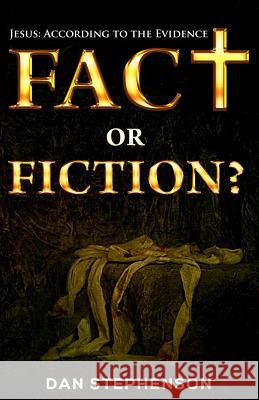 Fact or Fiction?: Jesus: According to the Evidence Dan Stephenson 9781541395404 Createspace Independent Publishing Platform - książka