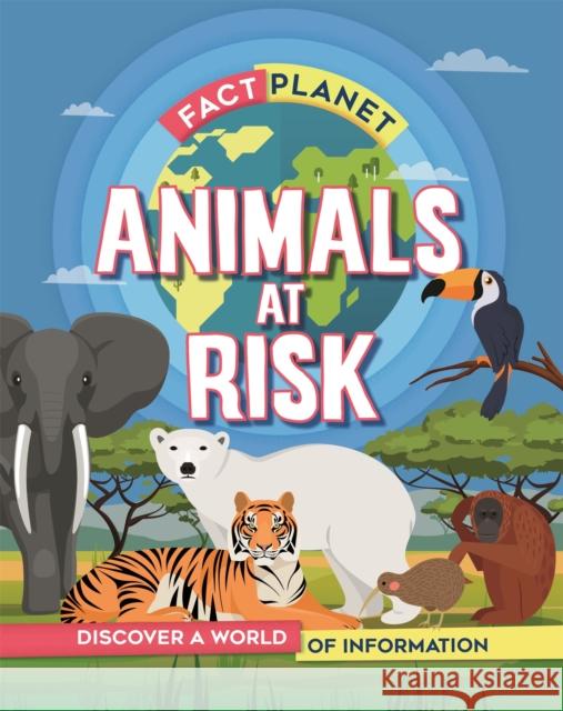 Fact Planet: Animals at Risk Izzi Howell 9781445169224 Hachette Children's Group - książka