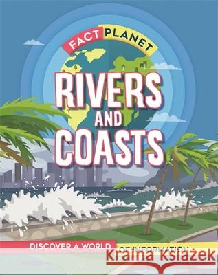 Fact Planet: Rivers and Coasts Izzi Howell 9781445169040 Hachette Children's Group - książka