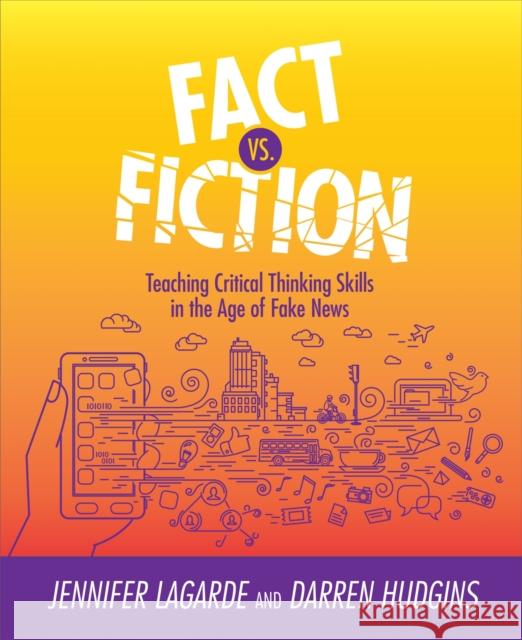 Fact vs. Fiction: Teaching Critical Thinking Skills in the Age of Fake News Jennifer Lagrade Darren Hudgins 9781564847041 International Society for Technology in Educa - książka