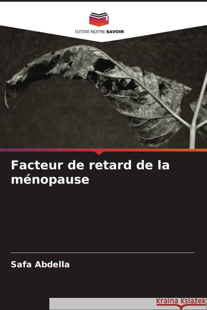 Facteur de retard de la ménopause Abdella, Safa, Elnur, Mohamed, Gaberaldar, Mohamed 9786204490786 Editions Notre Savoir - książka