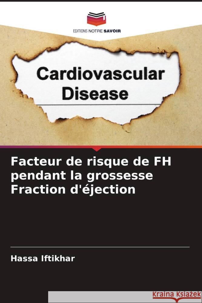 Facteur de risque de FH pendant la grossesse Fraction d'éjection Iftikhar, Hassa 9786204476599 Editions Notre Savoir - książka