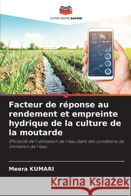 Facteur de réponse au rendement et empreinte hydrique de la culture de la moutarde KUMARI, Meera 9786208759650 Editions Notre Savoir - książka