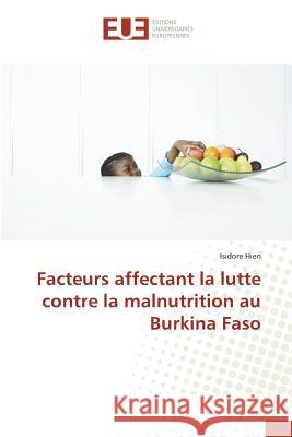 Facteurs affectant la lutte contre la malnutrition au Burkina Faso Hien, Isidore 9783841776839 Éditions universitaires européennes - książka