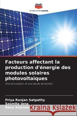 Facteurs affectant la production d'energie des modules solaires photovoltaiques Priya Ranjan Satpathy Sasmita Jena Renu Sharma 9786205551912 Editions Notre Savoir - książka