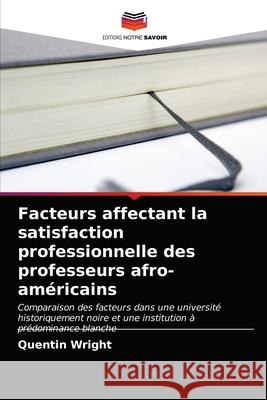 Facteurs affectant la satisfaction professionnelle des professeurs afro-américains Wright, Quentin 9786203394382 Editions Notre Savoir - książka