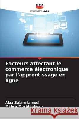 Facteurs affectant le commerce ?lectronique par l'apprentissage en ligne Alaa Salam Jameel Mahsa Moshfeghyan 9786207688265 Editions Notre Savoir - książka