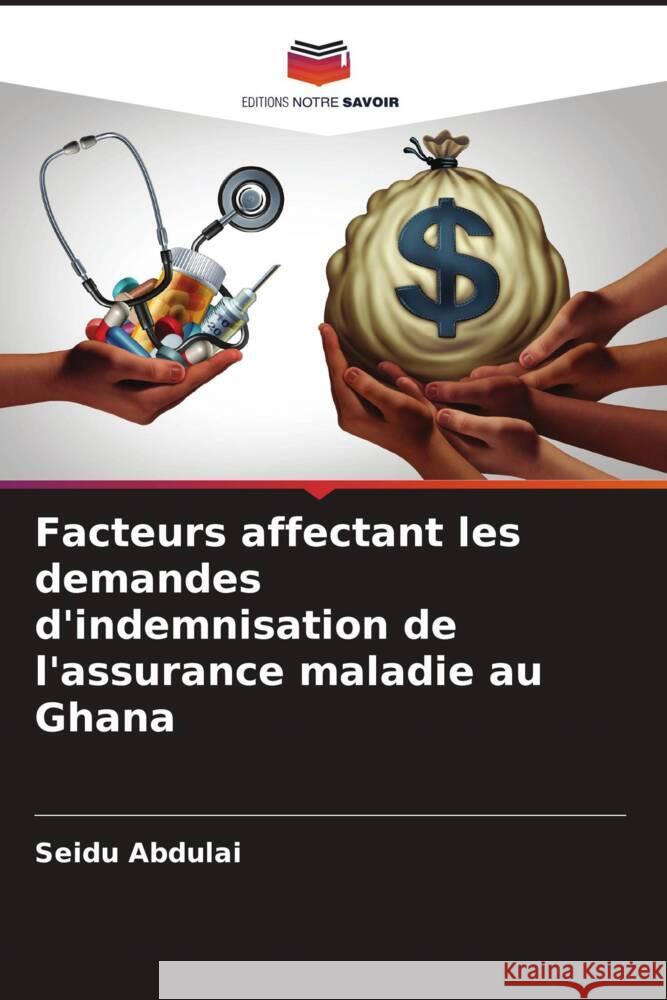 Facteurs affectant les demandes d'indemnisation de l'assurance maladie au Ghana Abdulai, Seidu 9786204442310 Editions Notre Savoir - książka