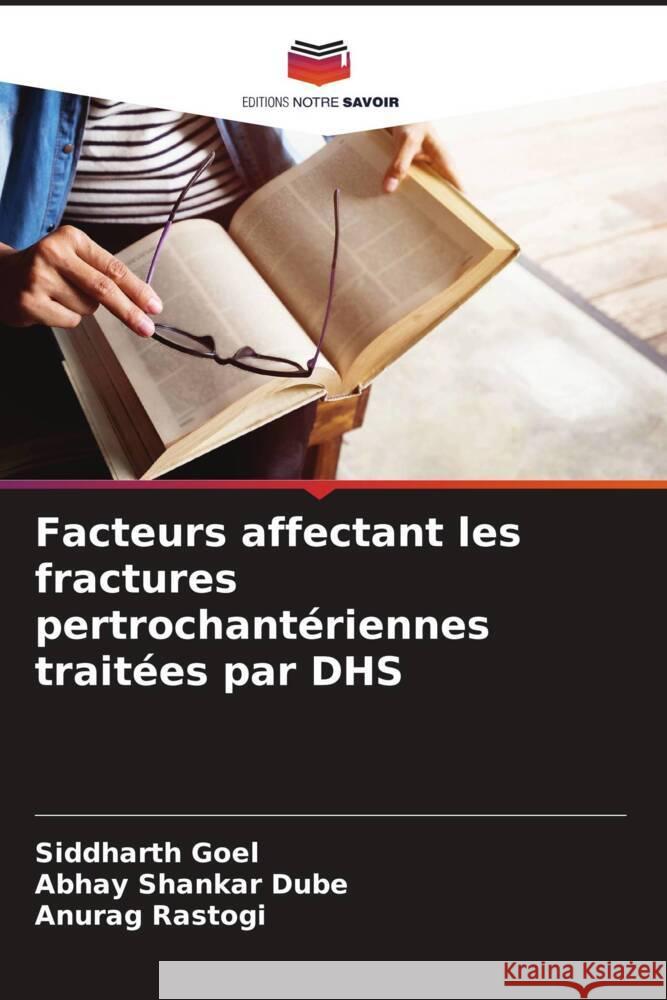 Facteurs affectant les fractures pertrochant?riennes trait?es par DHS Siddharth Goel Abhay Shankar Dube Anurag Rastogi 9786207389483 Editions Notre Savoir - książka