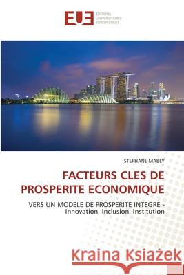 FACTEURS CLES DE PROSPERITE ECONOMIQUE MABLY, Stéphane 9786208825737 Éditions universitaires européennes - książka