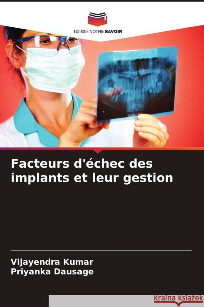 Facteurs d'échec des implants et leur gestion Kumar, Vijayendra, Dausage, Priyanka 9786208228255 Editions Notre Savoir - książka