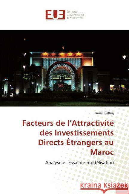 Facteurs de l'Attractivité des Investissements Directs Étrangers au Maroc : Analyse et Essai de modélisation Belhaj, Ismail 9786138465829 Éditions universitaires européennes - książka