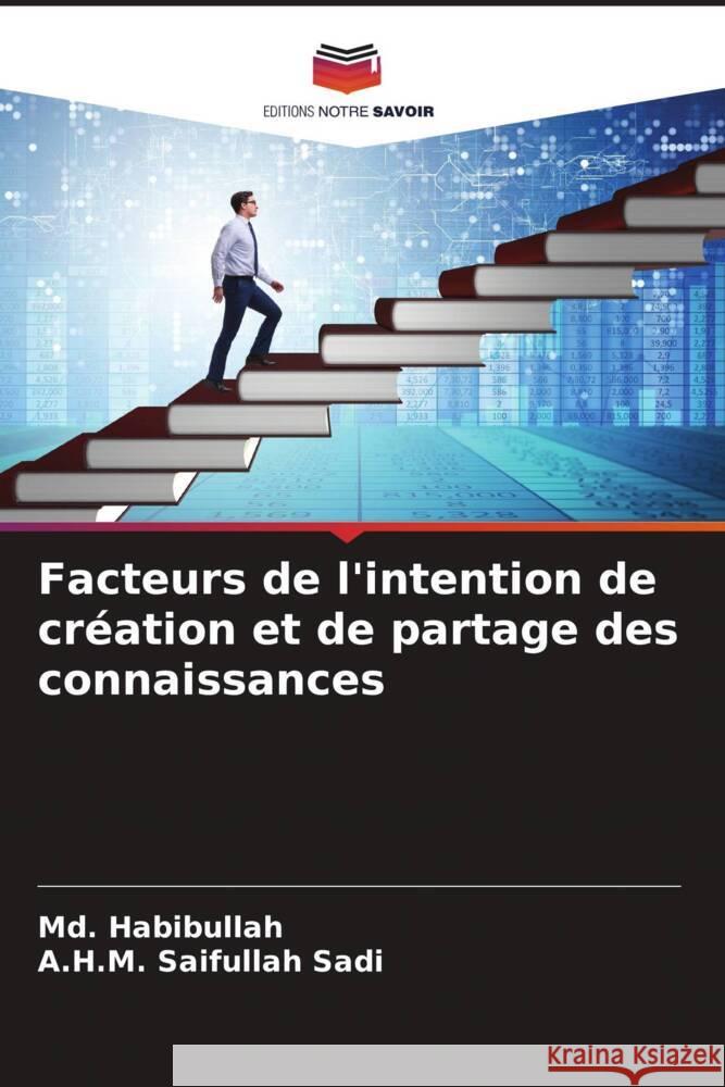 Facteurs de l'intention de création et de partage des connaissances Habibullah, Md., Sadi, A.H.M. Saifullah 9786204572345 Editions Notre Savoir - książka