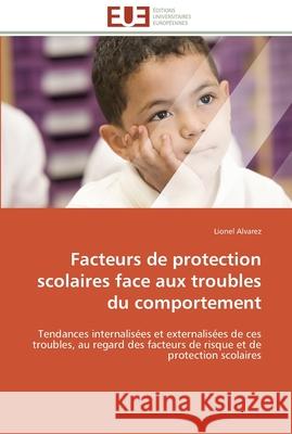 Facteurs de protection scolaires face aux troubles du comportement Alvarez-L 9783841788504 Editions Universitaires Europeennes - książka