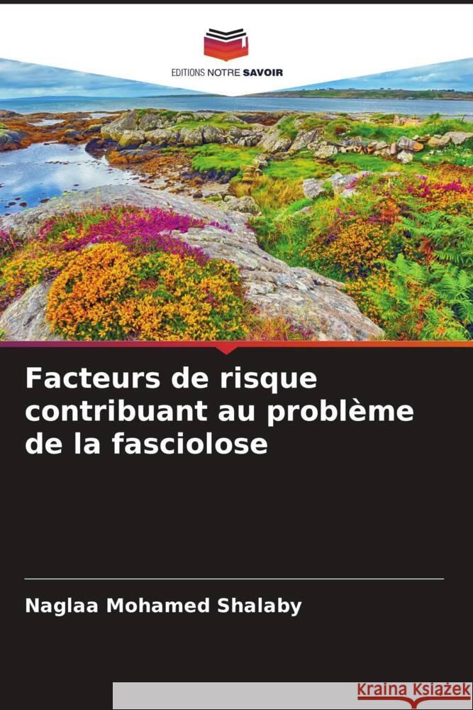 Facteurs de risque contribuant au probl?me de la fasciolose Naglaa Mohamed Shalaby 9786207278633 Editions Notre Savoir - książka