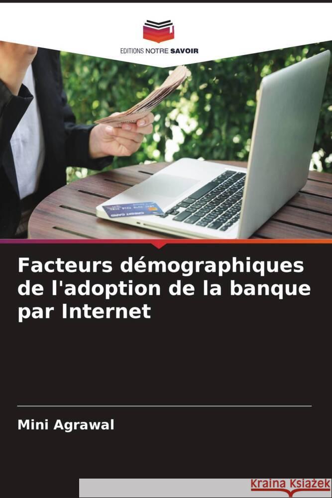 Facteurs démographiques de l'adoption de la banque par Internet Agrawal, Mini 9786206338338 Editions Notre Savoir - książka