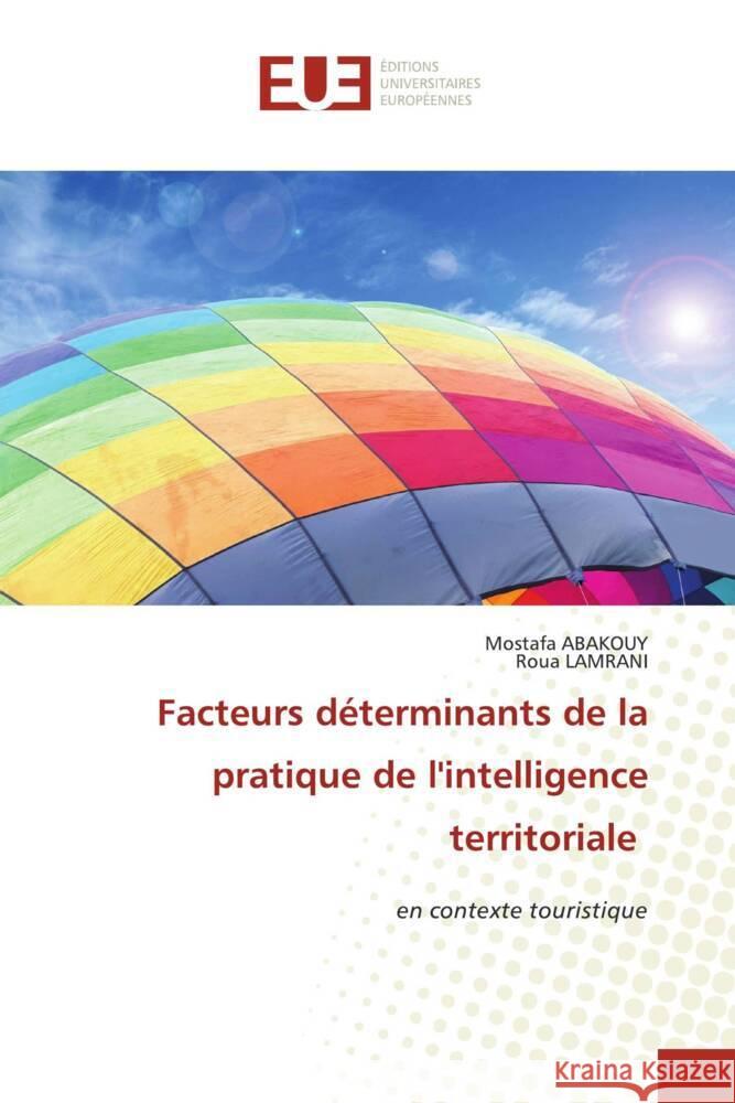 Facteurs déterminants de la pratique de l'intelligence territoriale Abakouy, Mostafa, LAMRANI, Roua 9786202545648 Éditions universitaires européennes - książka