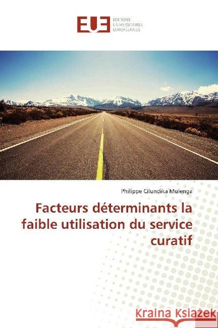 Facteurs déterminants la faible utilisation du service curatif Cilundika Mulenga, Philippe 9786138488651 Éditions universitaires européennes - książka