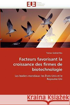 Facteurs Favorisant La Croissance Des Firmes de Biotechnologie Tomas Gabriel Bas 9786131546693 Editions Universitaires Europeennes - książka