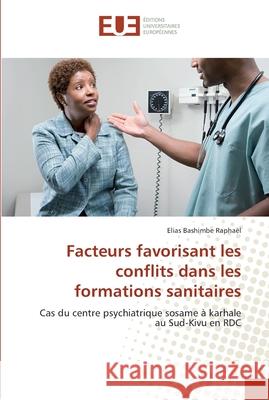 Facteurs favorisant les conflits dans les formations sanitaires Bashimbe Raphaël, Elias 9783659558214 Éditions universitaires européennes - książka