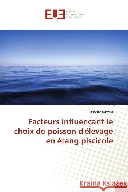 Facteurs influençant le choix de poisson d'élevage en étang piscicole Ngwasi, Macaire 9786202269889 Éditions universitaires européennes - książka