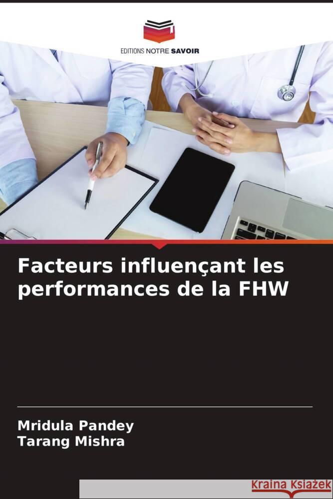 Facteurs influen?ant les performances de la FHW Mridula Pandey Tarang Mishra 9786208100971 Editions Notre Savoir - książka