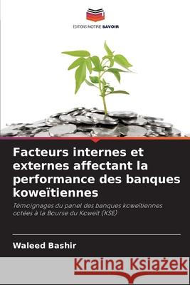 Facteurs internes et externes affectant la performance des banques koweïtiennes Bashir, Waleed 9786208917944 Editions Notre Savoir - książka